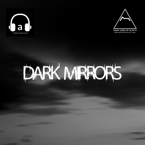 Dark Mirrors - Dark Ambient EP with Andrew Ambient